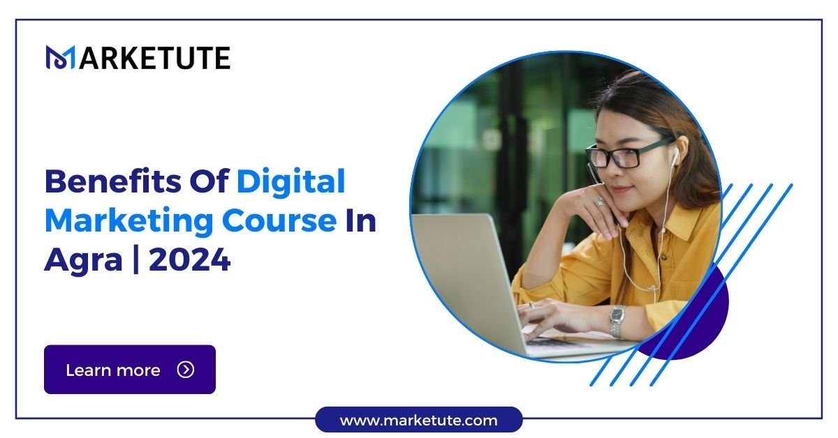 Benefits Of Digital Marketing Course In Agra 2024