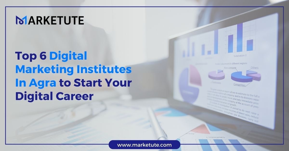 Top 6 Digital Marketing Institutes In Agra to Start Your Digital Career