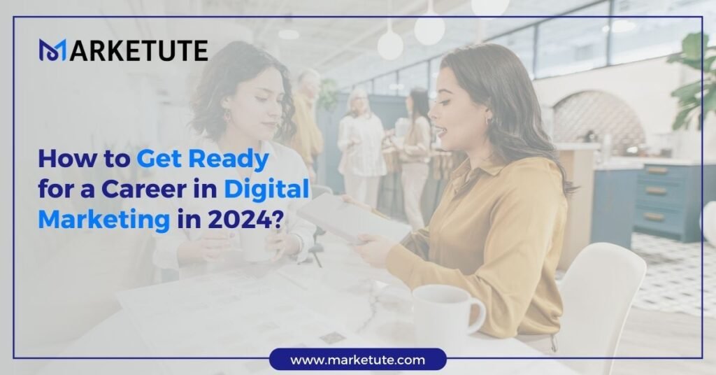 How to Get Ready for a Career in Digital Marketing in 2024?